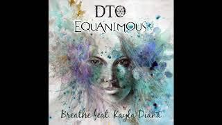 DTO & Equanimous - Breathe feat. Kayla Diana