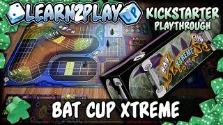 Learn To Play Presents Kickstarter Play Through Of Bat Cup Extreme