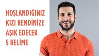 Hoşlandığınız Kızı Kendinize Aşık Edecek 5 Kelime