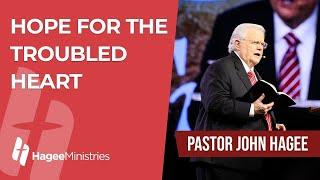Pastor John Hagee - Hope for the Troubled Heart