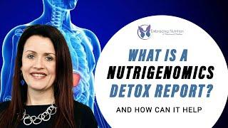 Nutrigenomic Detox Report how it can help you