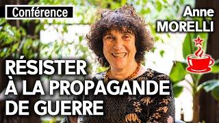 RÉSISTER À LA PROPAGANDE DE GUERRE - avec Anne MORELLI