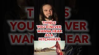 Things you’d never wanna hear as a Hitchhiker