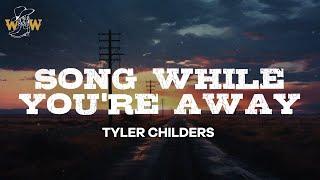 Tyler Childers - Song While Youre Away  Lyrics