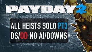All Heists Solo DSOD No AIDowns - Part 3 Final Part PAYDAY 2