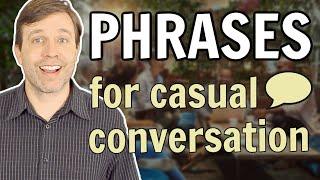 Phrases for Casual Conversation improve your speaking fluency