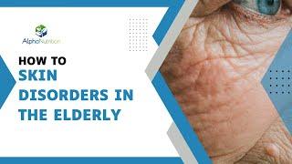 Age with Grace Understanding Skin Disorders in the Elderly