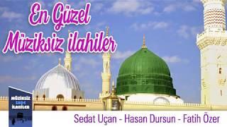 En Güzel Müziksiz İlahiler -  Full Albüm  Sedat Uçan-Hasan Dursun-Fatih Özer