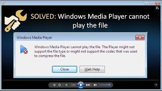 How to fix Windows Media Player cannot play the file 100% working