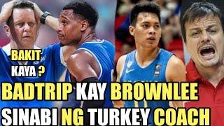 GILAS BADTRIP SI COACH TIM KAY BROWNLEE  TURKEY COACH SINABI PANALO SANA GILAS KUNG MAY SCOTTIE 