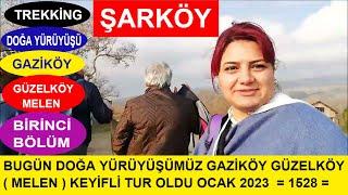 BUGÜN DOĞA YÜRÜYÜŞÜMÜZ GAZİKÖY GÜZELKÖY MELEN  KEYİFLİ TUR OLDU OCAK 2023  = 1528 =