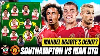 Ugarte DEBUT? Zirkzee & De Ligt START?  SOUTHAMPTON vs MAN UTD Starting XI & Preview