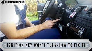 KEY WONT TURN IN IGNITION-HOW TO FIX IT