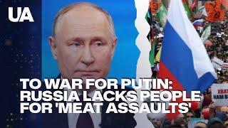 To war for Putin Russia lacks people for meat assaults