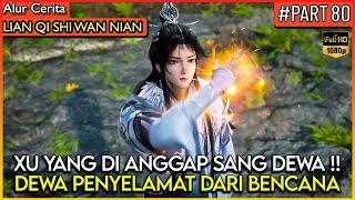 XU YANG LANGSUNG DI ANGGAP SEBAGAI DEWA PENYELAMAT  - Alur Cerita Donghua #LQSWN PART 80