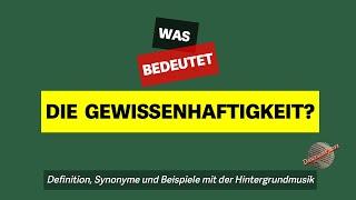 Was bedeutet die Gewissenhaftigkeit?  Definition Synonyme und Beispiele