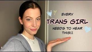 rare advice every trans girl needs to hear