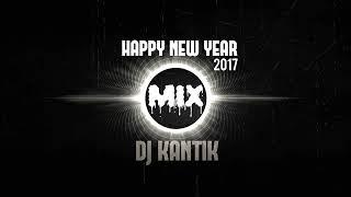 HAPPY NEW YEAR MIX 2017 DJ KANTIK DANCE REMIX