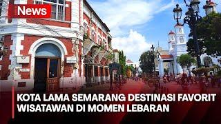Momen Libur Lebaran Wisata di Kota Lama Semarang jadi Destinasi Favorit - Breaking News 1404