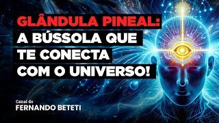 GLÂNDULA PINEAL A BÚSSOLA QUE TE CONECTA COM O UNIVERSO  DR. SÉRGIO FELIPE - FERNANDO BETETI