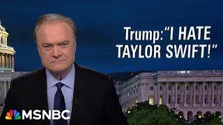 Lawrence on Trumps Taylor Swift attack The most hateful mind in presidential history