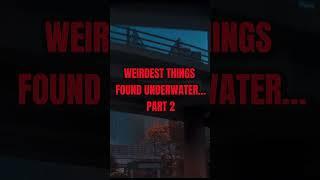 Weirdest things found underwater… Part 2 #shorts