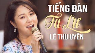 Liên Khúc Tiếng Đàn Ta Lư - Nổi Da Gà Tiếng Hát LÊ THU UYÊN Cao Vút Vang Núi Rừng