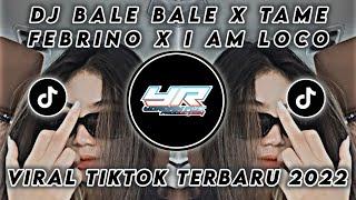 DJ BALE BALE X TAME FEBRINO X I AM LOCO X CUKY CUKY  VIRAL TIKTOK TERBARU 2022  Yordan Remix Scr 