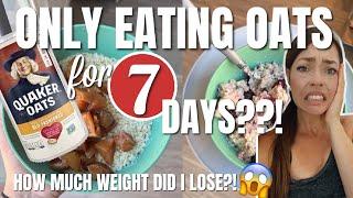 ONLY EATING OATS FOR A WEEK? And THIS happened How Much Weight Did I Lose? Maximum Weight Loss