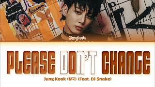Jungkook 정국 Please Dont Change feat. DJ Snake Lyrics