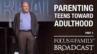 Parenting Teens Toward Adulthood Part 2 - Dr. Ken Wilgus