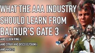 What The AAA Industry Should Learn From Baldurs Gate 3 And Elden Ring. And Stray. And Disco El...