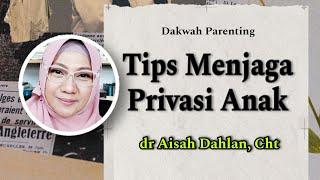 Tips Menjaga Privasi Anak - dr Aisah Dahlan #parenting #parentingtips #parentingskills