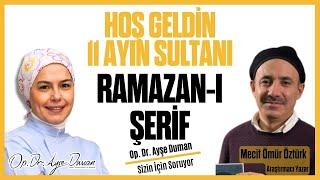 Hoş Geldin Ramazan-ı Şerif  Araştırmacı Yazar Mecit Ömür Öztürk  Op. Dr. Ayşe Duman