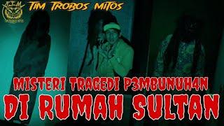 TTM REBORN Tim Trobos Mitos Terbaru 2024  MISTERI TRAGEDI P3MBUNUH4N DI RUMAH SULTAN