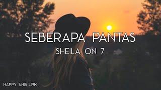 Sheila On 7 - Seberapa Pantas Lirik