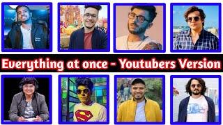 Everything At Once - Indian Youtubers Version  Part - 1