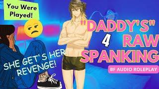 DADDYS RAW SPANKING FROM HELL  SHE GOT PLAYED THEN SHE GOT REVENGE  BF ASMR DDLG ASMR  4 OF 4