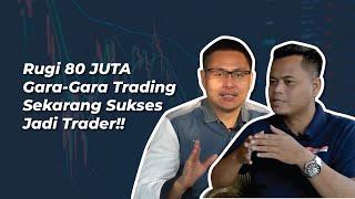 Rugi 80 Juta Dari Trading Sekarang Jadi Trader Sukses