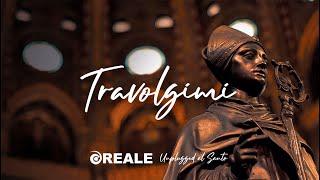 Reale - Travolgimi Unplugged al Santo