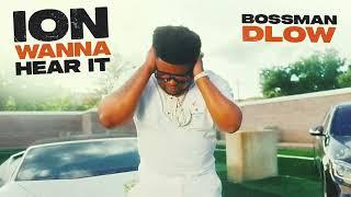 BossMan Dlow - ION WANNA HEAR IT Official Audio