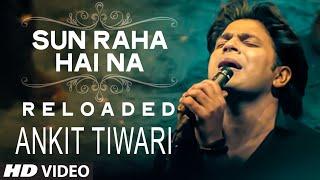Sun Raha Hai Na Tu - Reloaded by  Ankit Tiwari  T-Series