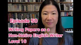 Episode 50 Writing Papers as a Non-Native English Writer – Level 16