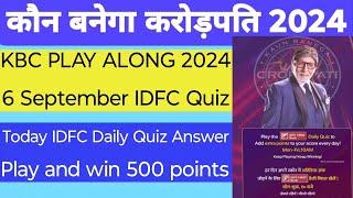 KBC 6 September 2024 IDFC Daily Quiz  KBC 16 Play Along 2024  KBC IDFC Quiz Answer Win 500 Points