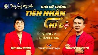 Tiên Nhân Chỉ Lộ 2024  Bùi Sơn Tùng vs Nguyễn Anh Tú  Vòng 2  Trận 1 Nhánh thua