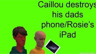 Caillou destroys his dads new phoneRosie’s iPadsent to an asylum Requested video