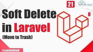 Soft Delete in Laravel 8 Move to Trash  Explained in Hindi  Laravel 8 Tutorial #21