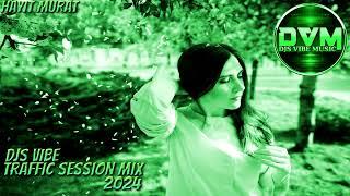 Djs Vibe - Traffic Session Mix 2024 Hayit Murat