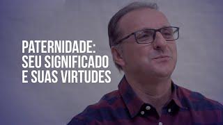 IMPARTINDO O CORAÇÃO – Paternidade Seu significado e suas virtudes.