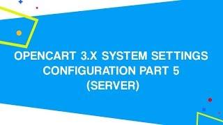 OpenCart 3.x System Settings Configuration PART 5 Server